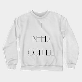 I Need Coffee - Black Writing Crewneck Sweatshirt